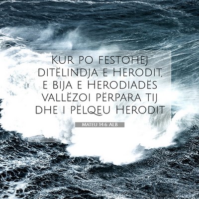 Picture 07 - Mateu 14:6 ALB - Kur po festohej ditëlindja e Herodit, e bija e - Bible Verse Picture