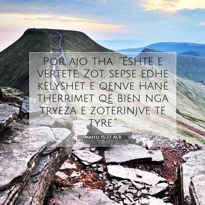 Picture 07 - Mateu 15:27 ALB - Por ajo tha: “Éshtë e vërtetë, Zot, sepse - Bible Verse Picture