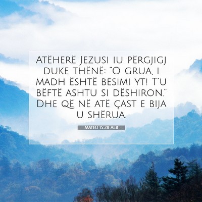 Picture 07 - Mateu 15:28 ALB - Atëherë Jezusi iu përgjigj duke thënë: “O - Bible Verse Picture