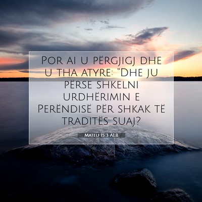 Picture 07 - Mateu 15:3 ALB - Por ai u përgjigj dhe u tha atyre: “Dhe ju - Bible Verse Picture