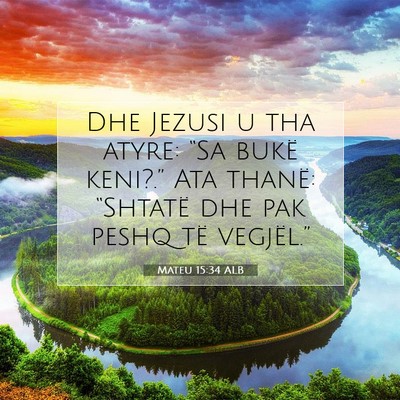 Picture 07 - Mateu 15:34 ALB - Dhe Jezusi u tha atyre: “Sa bukë keni?.” Ata - Bible Verse Picture