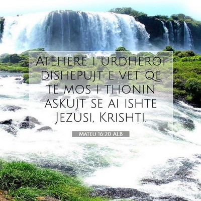 Picture 07 - Mateu 16:20 ALB - Atëherë i urdhëroi dishepujt e vet që të mos - Bible Verse Picture
