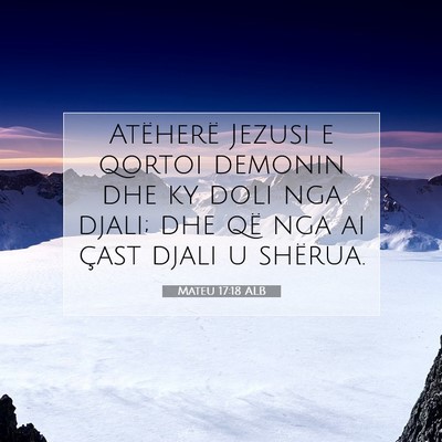 Picture 07 - Mateu 17:18 ALB - Atëherë Jezusi e qortoi demonin dhe ky doli nga - Bible Verse Picture
