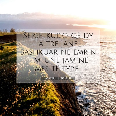 Picture 07 - Mateu 18:20 ALB - Sepse, kudo që dy a tre janë bashkuar në emrin - Bible Verse Picture