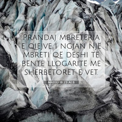 Picture 07 - Mateu 18:23 ALB - Prandaj mbretëria e qiejve i ngjan një mbreti - Bible Verse Picture