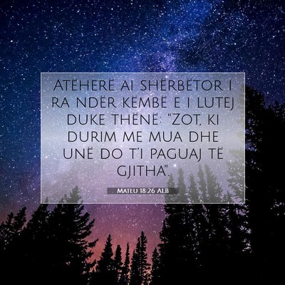 Picture 07 - Mateu 18:26 ALB - Atëherë ai shërbëtor i ra ndër këmbë e i - Bible Verse Picture