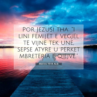 Picture 07 - Mateu 19:14 ALB - Por Jezusi tha: “I lini fëmijët e vegjël të - Bible Verse Picture