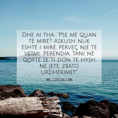 Picture 07 - Mateu 19:17 ALB - Dhe ai tha: “Pse më quan të mirë? Askush nuk - Bible Verse Picture