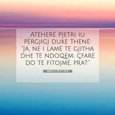 Picture 07 - Mateu 19:27 ALB - Atëherë Pjetri iu përgjigj duke thënë: - Bible Verse Picture