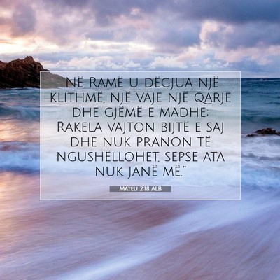 Picture 07 - Mateu 2:18 ALB - “Në Ramë u dëgjua një klithmë, një vaje - Bible Verse Picture