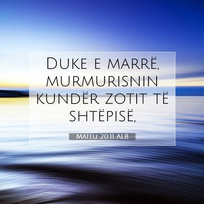Picture 07 - Mateu 20:11 ALB - Duke e marrë, murmurisnin kundër zotit të - Bible Verse Picture