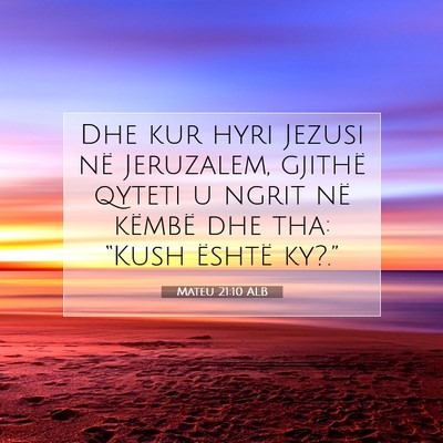 Picture 07 - Mateu 21:10 ALB - Dhe kur hyri Jezusi në Jeruzalem, gjithë qyteti - Bible Verse Picture