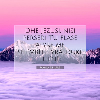 Picture 07 - Mateu 22:1 ALB - Dhe Jezusi, nisi përsëri t’u flasë atyre me - Bible Verse Picture