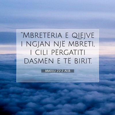 Picture 07 - Mateu 22:2 ALB - “Mbretëria e qiejve i ngjan një mbreti, i - Bible Verse Picture