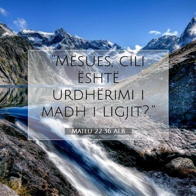 Picture 07 - Mateu 22:36 ALB - “Mësues, cili është urdhërimi i madh i - Bible Verse Picture