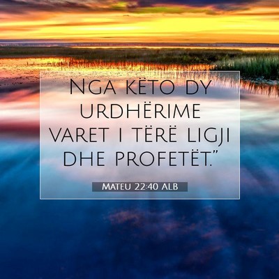 Picture 07 - Mateu 22:40 ALB - Nga këto dy urdhërime varet i tërë ligji dhe - Bible Verse Picture
