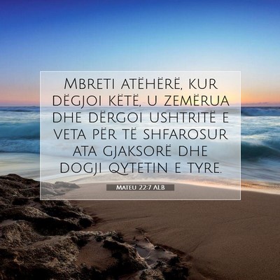 Picture 07 - Mateu 22:7 ALB - Mbreti atëhërë, kur dëgjoi këtë, u zemërua - Bible Verse Picture