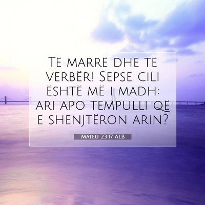 Picture 07 - Mateu 23:17 ALB - Të marrë dhe të verbër! Sepse cili është - Bible Verse Picture