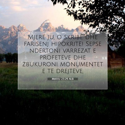 Picture 07 - Mateu 23:29 ALB - Mjerë ju, o skribë dhe farisenj hipokritë! - Bible Verse Picture