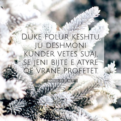 Picture 07 - Mateu 23:31 ALB - Duke folur kështu, ju dëshmoni kundër vetes - Bible Verse Picture