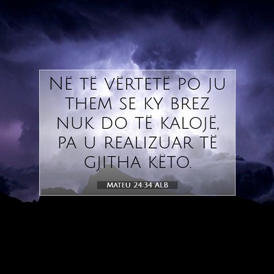 Picture 07 - Mateu 24:34 ALB - Në të vërtetë po ju them se ky brez nuk do - Bible Verse Picture