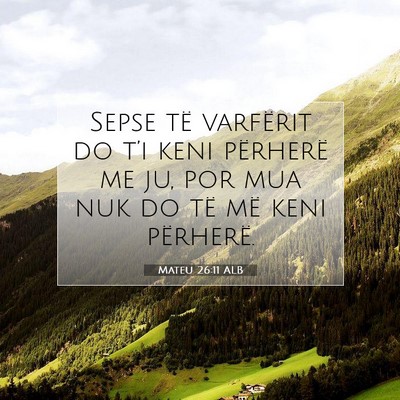 Picture 07 - Mateu 26:11 ALB - Sepse të varfërit do t’i keni përherë me - Bible Verse Picture