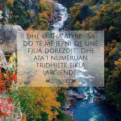 Picture 07 - Mateu 26:15 ALB - dhe u tha atyre: “Sa do të më jepni që unë - Bible Verse Picture