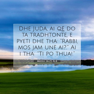 Picture 07 - Mateu 26:25 ALB - Dhe Juda, ai që do ta tradhtonte, e pyeti dhe - Bible Verse Picture