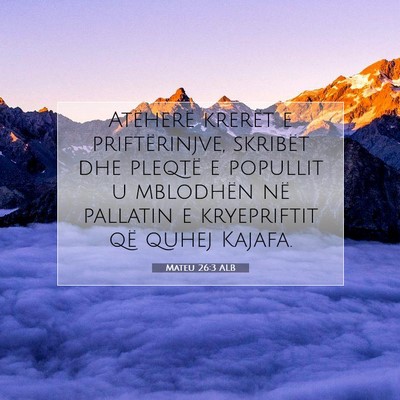 Picture 07 - Mateu 26:3 ALB - Atëherë krerët e priftërinjve, skribët dhe - Bible Verse Picture