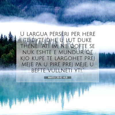 Picture 07 - Mateu 26:42 ALB - U largua përsëri për herë të dytë dhe u lut - Bible Verse Picture