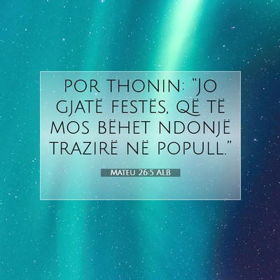 Picture 07 - Mateu 26:5 ALB - por thonin: “Jo gjatë festës, që të mos - Bible Verse Picture