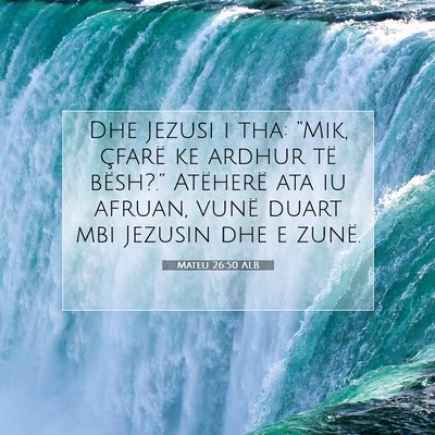 Picture 07 - Mateu 26:50 ALB - Dhe Jezusi i tha: “Mik, çfarë ke ardhur të - Bible Verse Picture