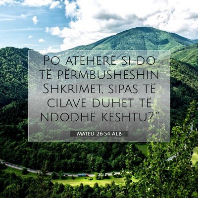 Picture 07 - Mateu 26:54 ALB - Po atëherë si do të përmbusheshin Shkrimet, - Bible Verse Picture