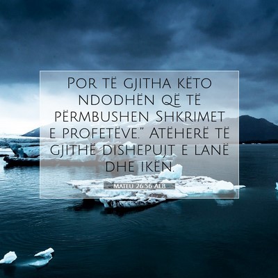 Picture 07 - Mateu 26:56 ALB - Por të gjitha këto ndodhën që të përmbushen - Bible Verse Picture
