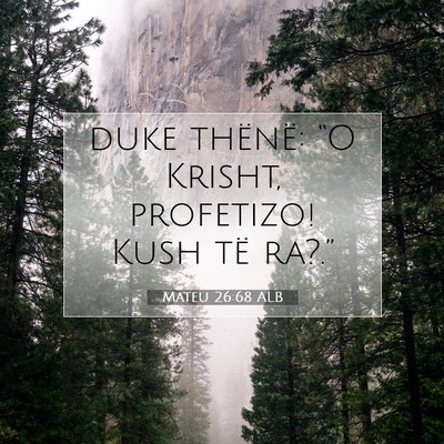 Picture 07 - Mateu 26:68 ALB - duke thënë: “O Krisht, profetizo! Kush të - Bible Verse Picture