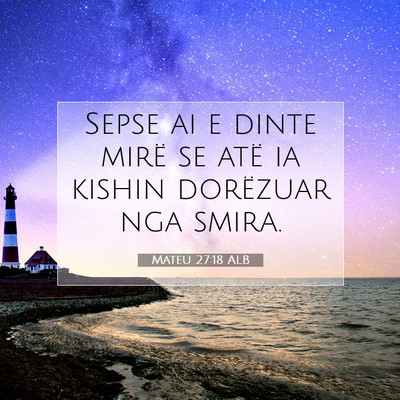 Picture 07 - Mateu 27:18 ALB - Sepse ai e dinte mirë se atë ia kishin - Bible Verse Picture
