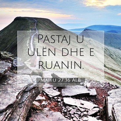 Picture 07 - Mateu 27:36 ALB - Pastaj u ulën dhe e - Bible Verse Picture