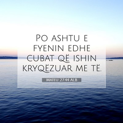 Picture 07 - Mateu 27:44 ALB - Po ashtu e fyenin edhe cubat që ishin kryqëzuar - Bible Verse Picture