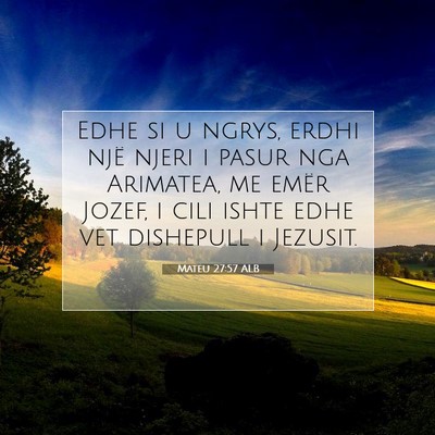 Picture 07 - Mateu 27:57 ALB - Edhe si u ngrys, erdhi një njeri i pasur nga - Bible Verse Picture