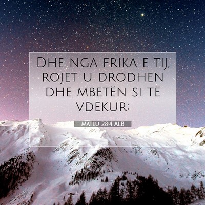 Picture 07 - Mateu 28:4 ALB - Dhe nga frika e tij, rojet u drodhën dhe mbetën - Bible Verse Picture