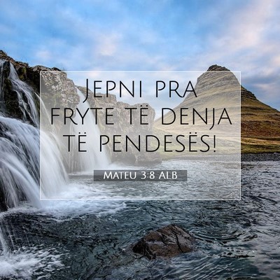Picture 07 - Mateu 3:8 ALB - Jepni pra fryte të denja të - Bible Verse Picture