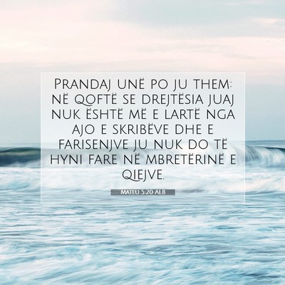 Picture 07 - Mateu 5:20 ALB - Prandaj unë po ju them: në qoftë se drejtësia - Bible Verse Picture
