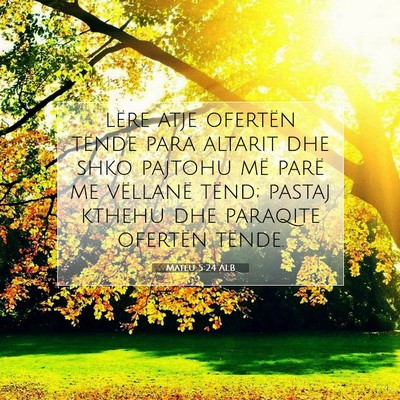 Picture 07 - Mateu 5:24 ALB - lëre atje ofertën tënde para altarit dhe shko - Bible Verse Picture