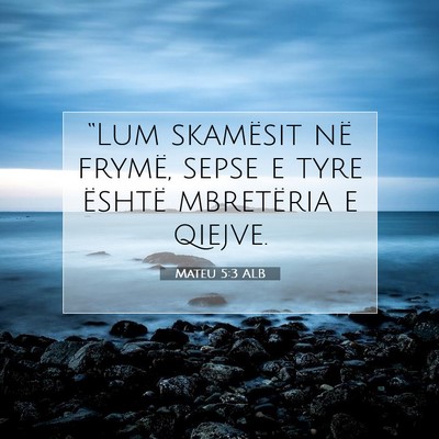 Picture 07 - Mateu 5:3 ALB - “Lum skamësit në frymë, sepse e tyre është - Bible Verse Picture