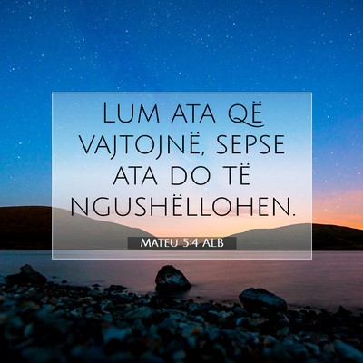 Picture 07 - Mateu 5:4 ALB - Lum ata që vajtojnë, sepse ata do të - Bible Verse Picture