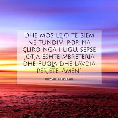 Picture 07 - Mateu 6:13 ALB - Dhe mos lejo të biem në tundim, por na çliro - Bible Verse Picture