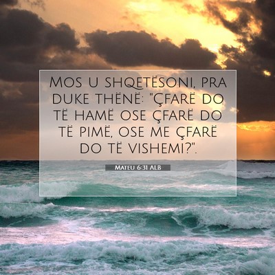 Picture 07 - Mateu 6:31 ALB - Mos u shqetësoni, pra duke thënë: 
