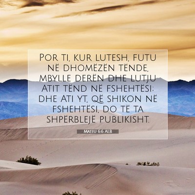 Picture 07 - Mateu 6:6 ALB - Por ti, kur lutesh, futu në dhomëzën tënde, - Bible Verse Picture