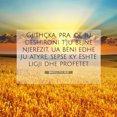 Picture 07 - Mateu 7:12 ALB - Gjithçka, pra, që ju dëshironi t’ju bëjnë - Bible Verse Picture