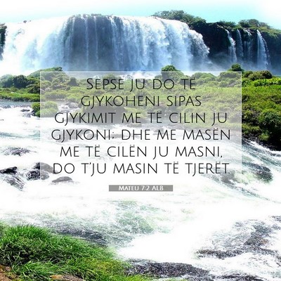 Picture 07 - Mateu 7:2 ALB - Sepse ju do të gjykoheni sipas gjykimit me të - Bible Verse Picture